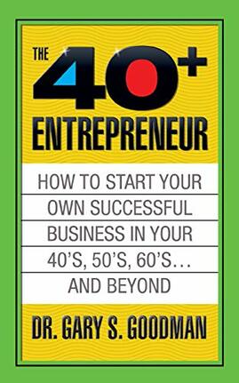 The Forty Plus Entrepreneur: How to Start a Successful Business in Your 40’s, 50’s and Beyond