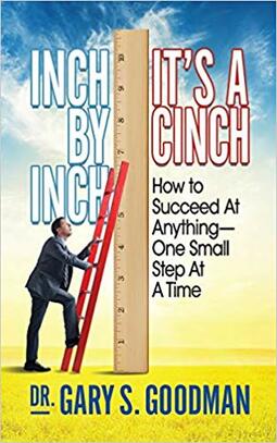 Inch By Inch It’s A Cinch: How to Accomplish Anything, One Small Step at A Time