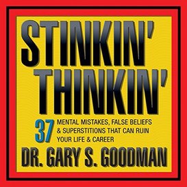 Stinkin' Thinkin': 37 Mental Mistakes, False Beliefs & Superstitions that Can Ruin Your Life & Career