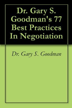 Dr. Gary S. Goodman's 77 Best Practices In Negotiation