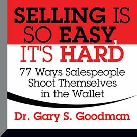 Selling Is So Easy, It's Hard!: 77 Ways Sellers Shoot Themselves In The Wallet