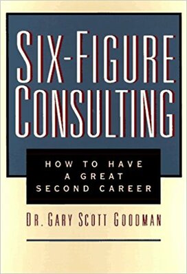 Six-Figure Consulting: How to Have a Great Second Career