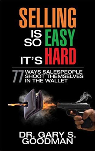 Selling is So Easy It's Hard: 77 Ways Salespeople Shoot Themselves in the Wallet